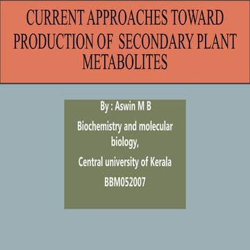Current approaches toward production of secondary plant metabolites | PPTX