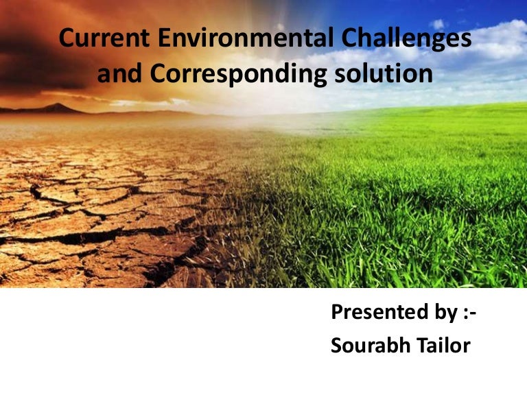 Current environmental challenges and corresponding solution