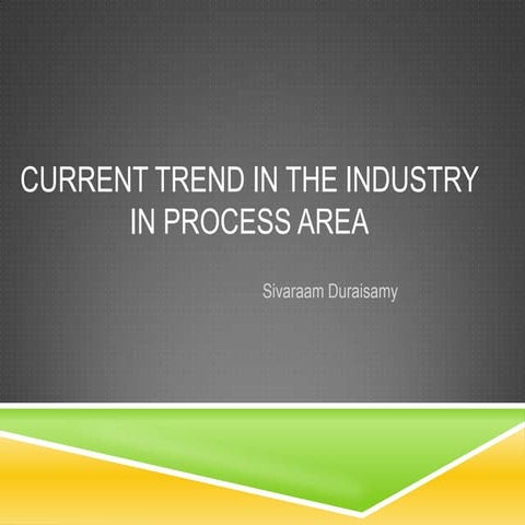 Current trend in the industry in process area 
