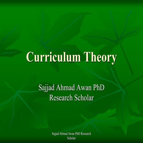 Curriculm Theory by Sajjad Ahmad Awan PhD  Scholar