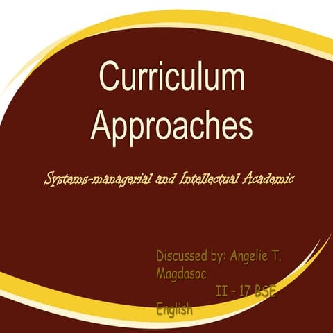 Curriculum Approaches (Systems-managerial and Intellectual-academic Approach)