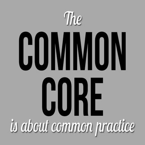 The "Common Core" is about "Common Practice"