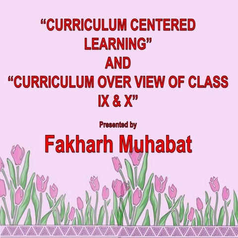 Curriculum centered learning and curriculum overview of class 9th and 10th pr...