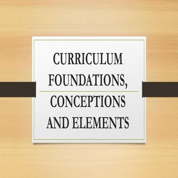 CURRICULUM FOUNDATIONS, CONCEPTIONS AND ELEMENTS.pptx