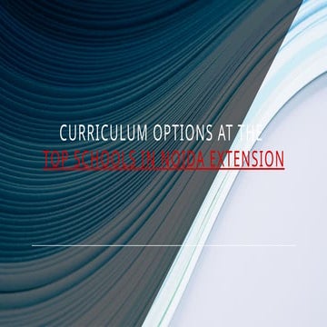 Curriculum Options at the Top Schools in Noida Extension_.pptx
