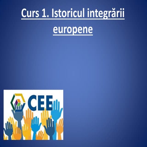 curs 1. istoricul integrarii europene UE.pptx