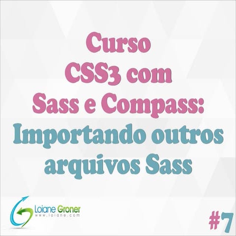 [Curso CSS3 com Sass e Compass] Aula 07: Importando outros arquivos Sass