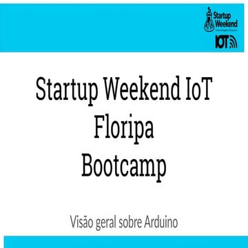 Visão geral sobre Arduino - Startup Weekend IoT Florianópolis 2017