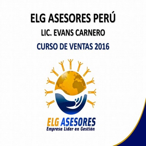 Curso de Ventas Técnicas de Impacto ELG Asesores 2016 por Evans Carnero.