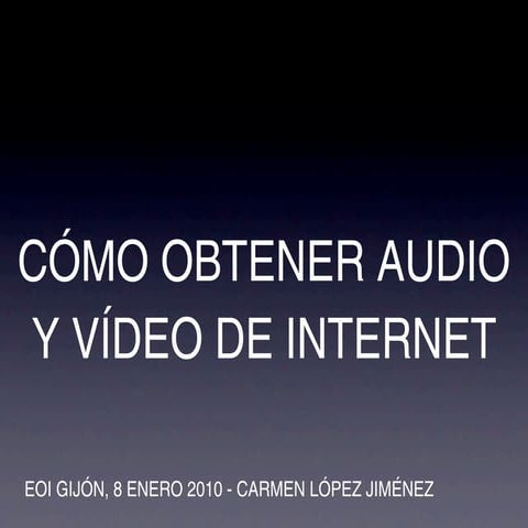 Descargar Audio y Video adapted from presentation by Carmen Lopez