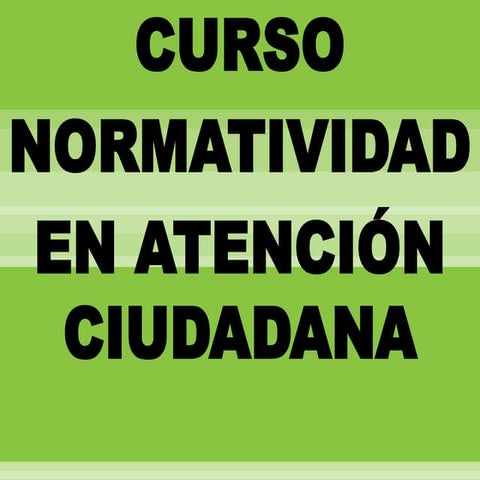 Curso normatividad en la atención ciudadana 2013