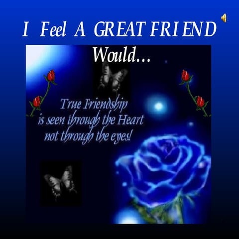 I Feel A Great Friend Would...