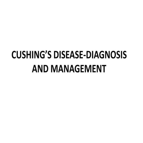 CUSHING’S DISEASE-DIAGNOSIS AND MANAGEMENT.pptx