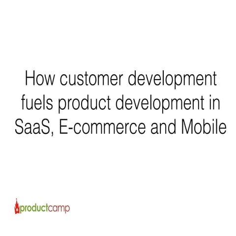 How Customer Development fuels product development in SaaS, E-commerce and Mo...