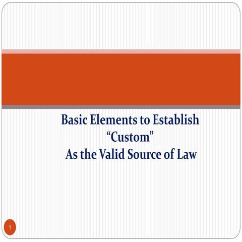 CUSTOM "Basic Elements to Establish as  the valid source of Law"