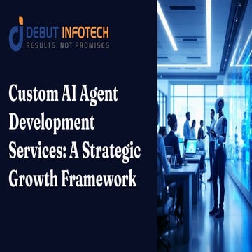Custom AI Agent Development Services: A Strategic Growth Framework | PDF