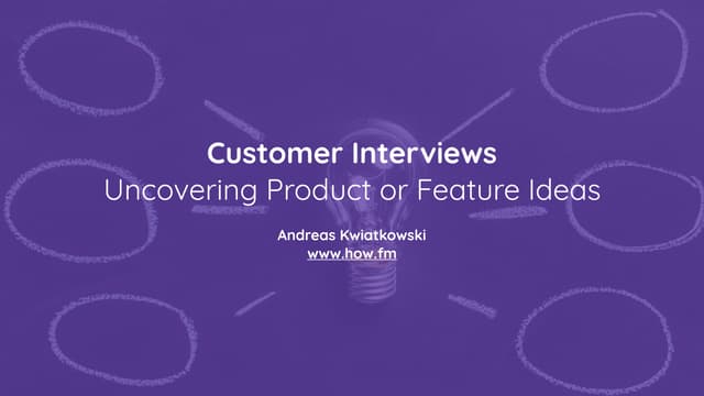 Customer Interviews: Uncovering Product or Feature Ideas
