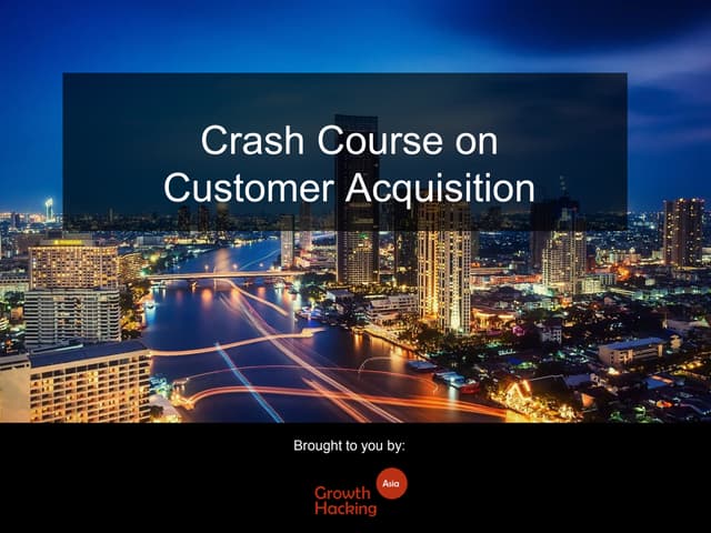 Crash Course: Growth Hacking Your Customer Acquisition