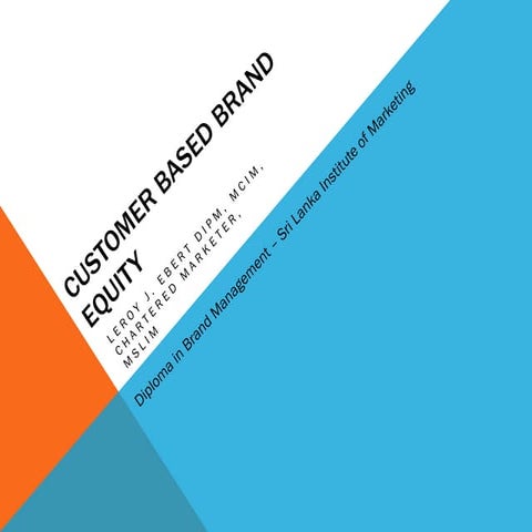 Customer Based Brand Equity (CBBE) by Leroy J. Ebert