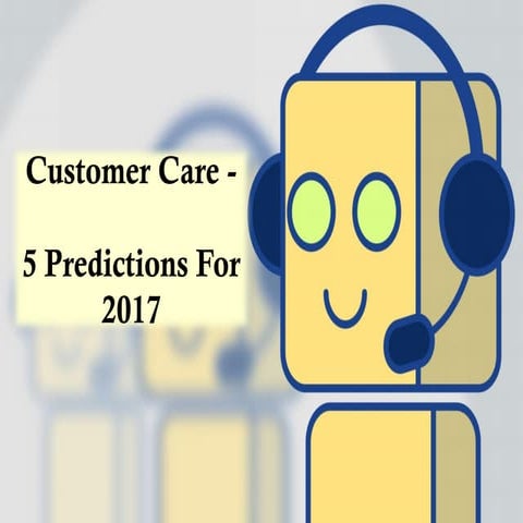 Customer Care 5 Predictions for 2017