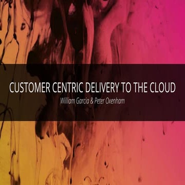 Customer centric delivery to the cloud