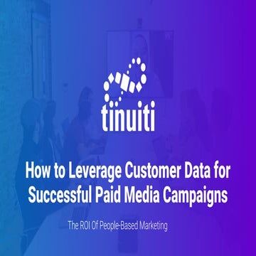 How to Leverage Customer Data for Successful Paid Media Campaigns: The ROI of...