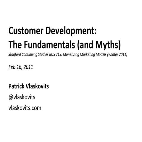 Customer Development: The Fundamentals and the Myths - Stanford