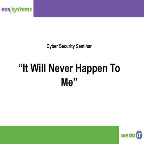Cyber Security Presentation "It Will Never Happen To Me" 