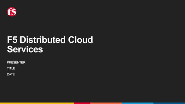 F5 Distributed Cloud Pptx F5 Distributed Cloud Pptx