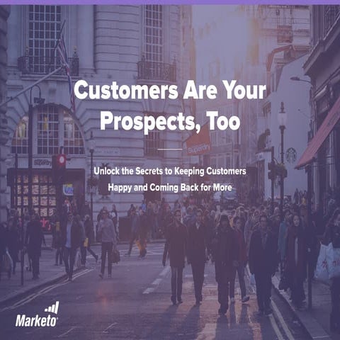 Customers Are Your Prospects, Too: Unlock the Secrets to Keeping Customers Ha...