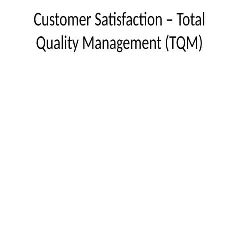Customer Satisfaction-Total Quality Management (TQM) | PPT