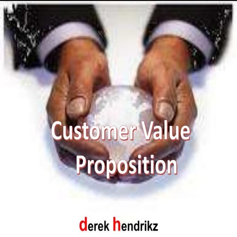 Customer Value Proposition by Derek Hendrikz