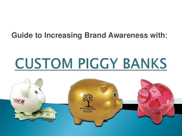 Guide To Increasing Brand Awareness With Custom Piggy Banks