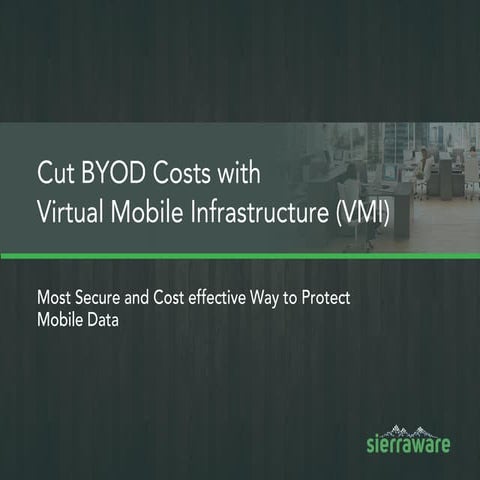 Cut BYOD Costs Using Virtual Mobile Infrastructure - VMI