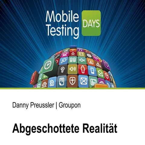 Abgeschottete Realität - Testen im Emulator, Mobile Testing Days 2014, Berlin