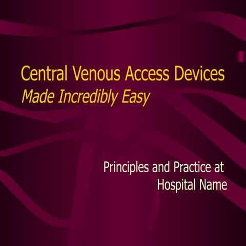 Central Venous Access Devices Made Incredibly Easy!