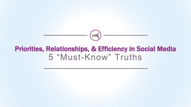 Priorities, Relationships, & Efficiency in Social Media — 5 “Must-Know” Truths