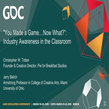 GDC Education Summit 2018: "You Made a Game, Now What?" Industry Awareness in...