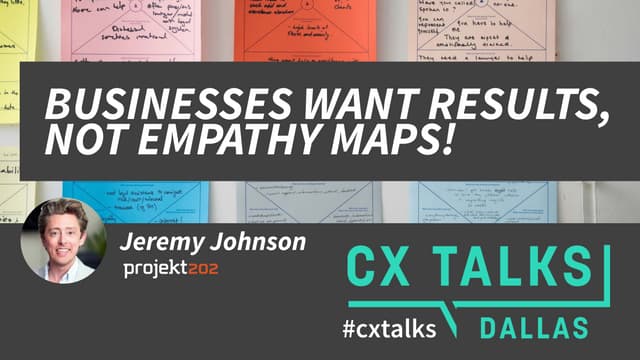 Businesses Want Results, Not Empathy Maps — #cxtalks Dallas 10 minute talk