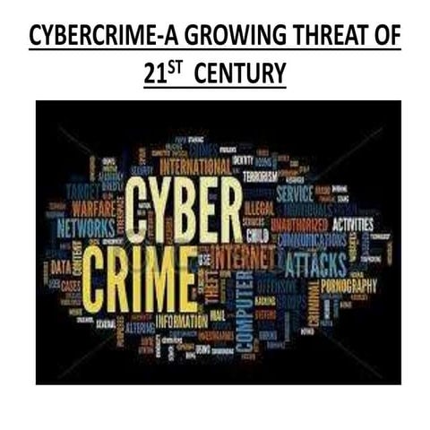 Cybercrime a growing threat of 21 st  century !!!