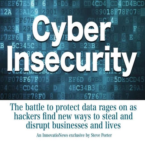 Cyber Insecurity --The battle to protect data rages on as hackers find new wa...