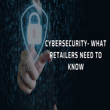 Cybersecurity- What Retailers Need To Know