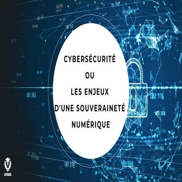 CYBERSÉCURITÉ OU LES ENJEUX D'UNE SOUVERAINETÉ NUMÉRIQUE