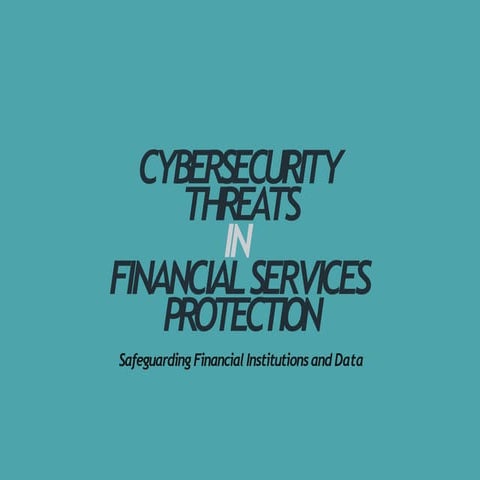 Cybersecurity Threats in  Financial Services Protection.pptx