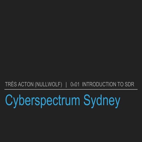Cyberspectrum Sydney   0x01 Introduction to SDR