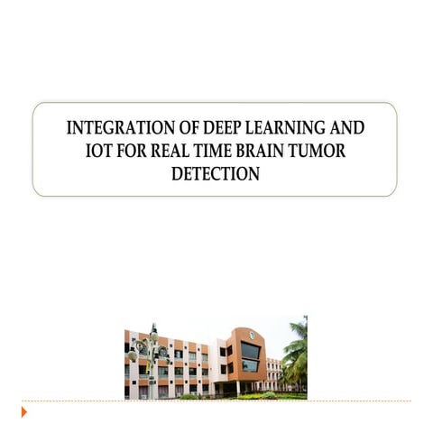 INTEGRATION OF DEEP LEARNING AND IOT FOR REAL TIME BRAIN TUMOR DETECTION.pptx