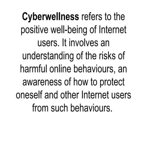 Cyberwellness Refers To The Positive Well Being Of Internet
