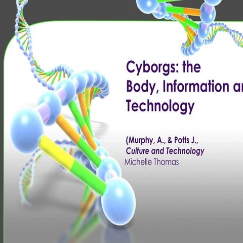 Cyborgs the body, the information and the technology