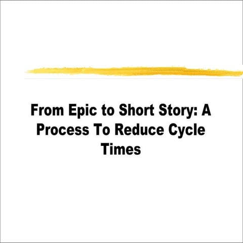 Amy Friend- From Epic to Short Story: A Process to Reduce Cycle Times