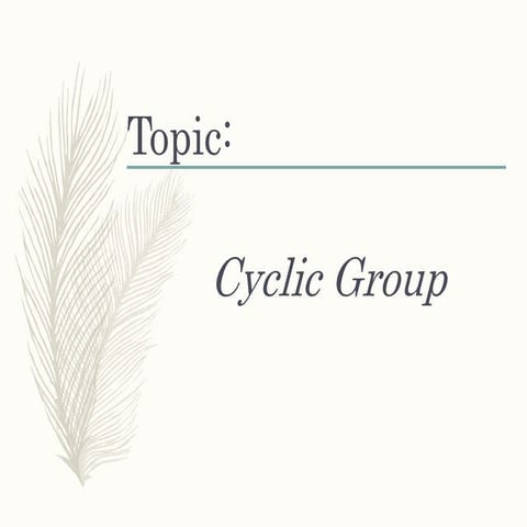 Cyclicgroup group thoery ppt (1)